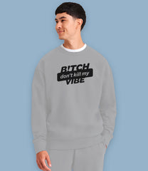 B!tch Don't Kill My Vibe Organic Cotton Mens Sweatshirt