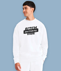 B!tch Don't Kill My Vibe Organic Cotton Mens Sweatshirt