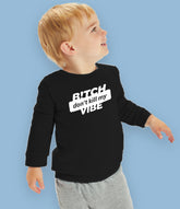 "B!itch Don't Kill My Vibe" Organic Cotton Baby & Toddler Sweatshirt
