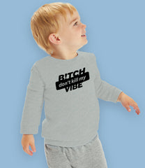 "B!itch Don't Kill My Vibe" Organic Cotton Baby & Toddler Sweatshirt