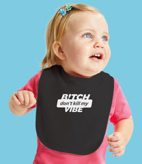 "B!itch Don't Kill My Vibe" Organic Cotton Bib