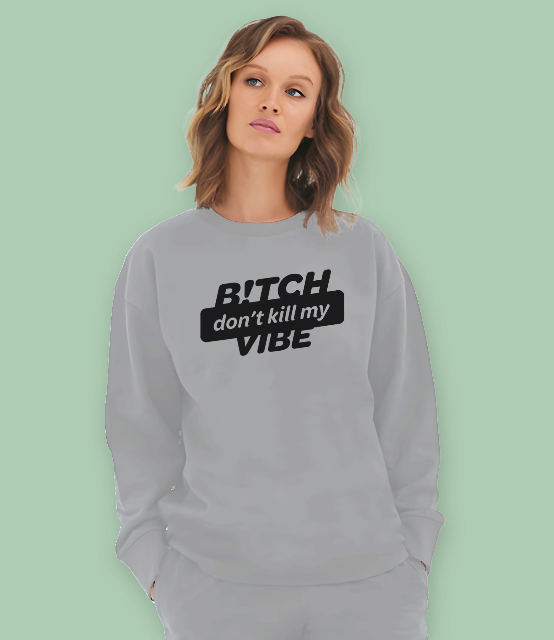 B!tch Don't Kill My Vibe Organic Cotton Womens Sweatshirt